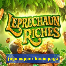 jogo copper boom paga